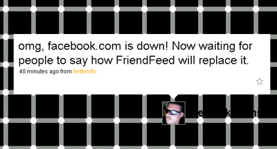 omg, facebook.com is down! Now waiting for people to say how FriendFeed will replace it.