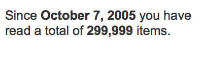 Since October 7, 2005 you have read a total of 299,999 items