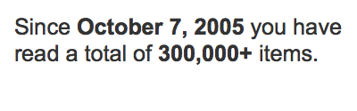 Since October 7, 2005 you have read a total of 300,000+ items