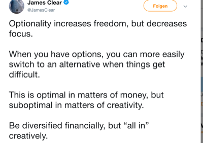 Optionality increases freedom, but decreases focus. When you have options, you can more easily switch to an alternative when things get difficult. This is optimal in matters of money, but suboptimal in matters of creativity